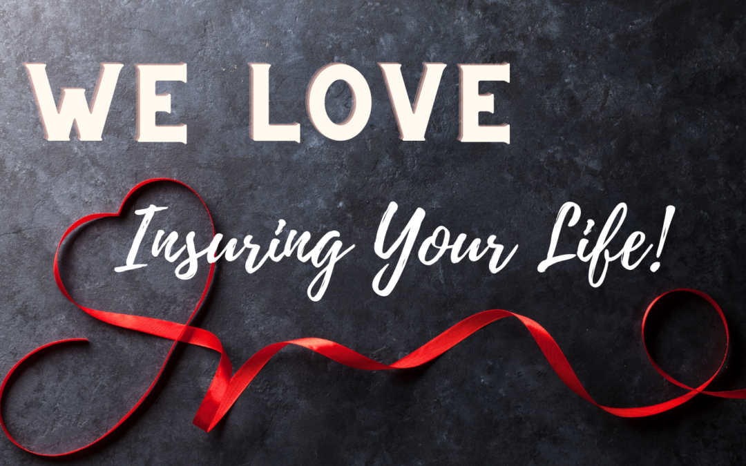 Sullivan Insurance & Financial LOVES Insuring Your Life!